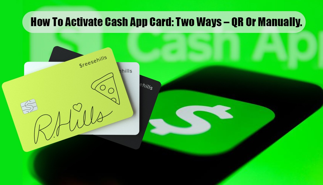 How To Activate Cash App Card: Two Ways – QR Or Manually. 